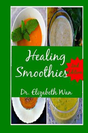 Healing Smoothies 2nd Edition de Dr Elizabeth Wan