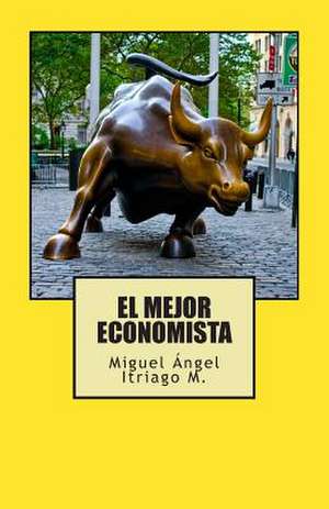 El Mejor Economista de Miguel Angel Itriago M.