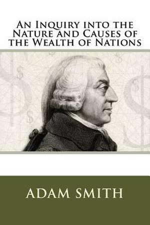 An Inquiry Into the Nature and Causes of the Wealth of Nations de MR Adam Smith