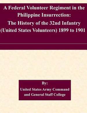 A Federal Volunteer Regiment in the Philippine Insurrection de United States Army Command and General S.