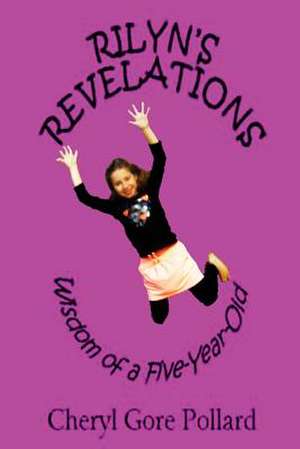 Rilyn's Revelations Wisdom of a Five-Year Old de Pollard, Cheryl Gore