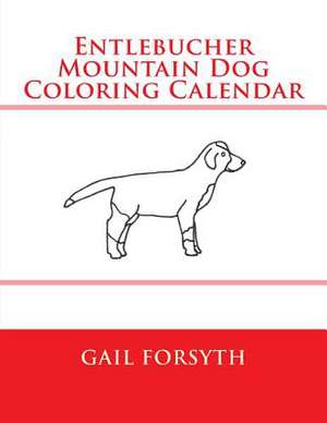 Entlebucher Mountain Dog Coloring Calendar de Gail Forsyth