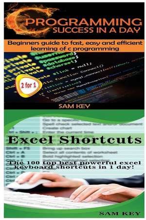 C Programming Success in a Day & Excel Shortcuts de Sam Key