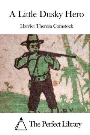 A Little Dusky Hero de Harriet Theresa Comstock