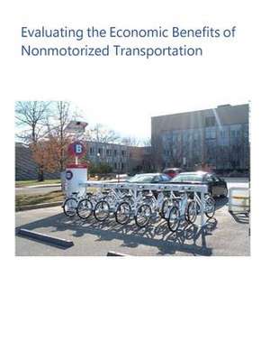 Evaluating the Economic Benefits of Nonmotorized Transportation de U. S. Department of Transportation