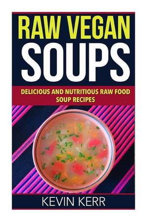 Raw Vegan Soups de Kevin Kerr