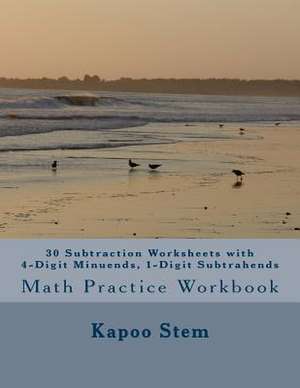 30 Subtraction Worksheets with 4-Digit Minuends, 1-Digit Subtrahends de Kapoo Stem