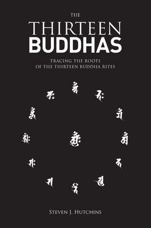 The Thirteen Buddhas de Steven J. Hutchins Ma