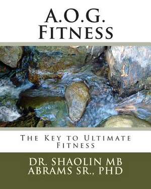 A.O.G. Fitness de Dr Shaolin Mb Abrams Sr