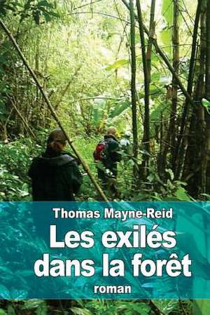 Les Exiles Dans La Foret de Thomas Mayne Reid