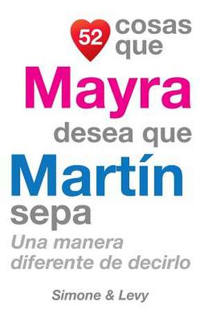 52 Cosas Que Mayra Desea Que Martin Sepa de J. L. Leyva