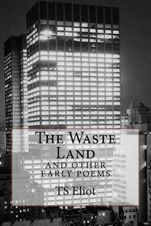 The Waste Land and Other Early Poems de T. S. Eliot