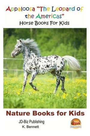 Appaloosa the Leopard of the Americas - Horse Books for Kids de K. Bennett