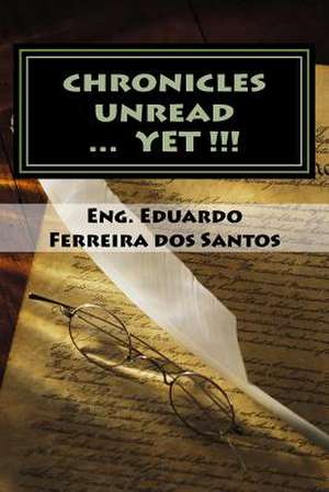 Chronicles Unread ... Yet !!! de Santos, Eng Eduardo Ferreira Dos