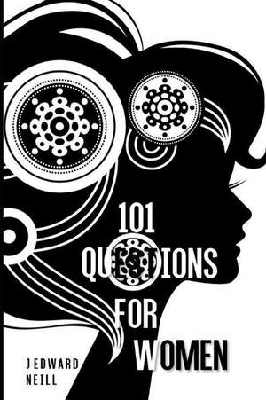 101 Questions for Women de J. Edward Neill