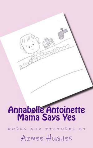 Annabelle Antoinette Mama Says Yes de Aimee Hughes