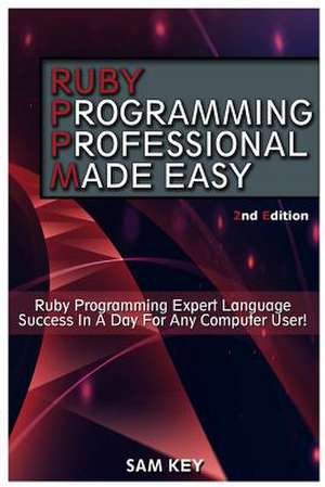 Ruby Programming Professional Made Easy de Sam Key