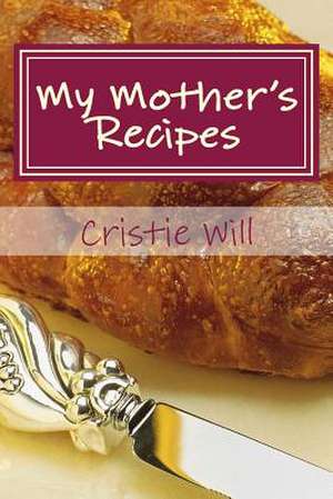 My Mother's Recipes de Cristie Will