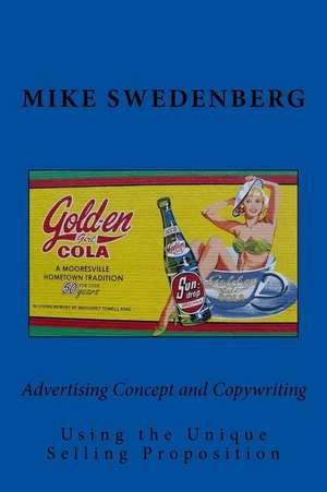 Advertising Concept and Copywriting Using the Unique Selling Proposition de Mike Swedenberg