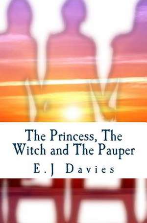 The Princess, the Witch and the Pauper de E. J. Davies