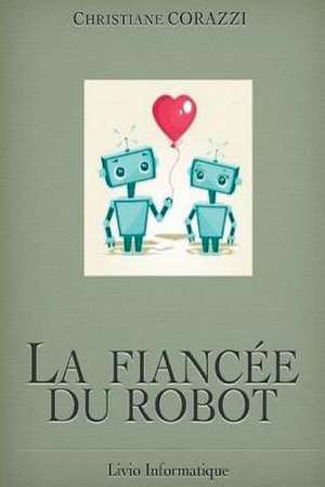 La Fiancee Du Robot de Christiane Corazzi