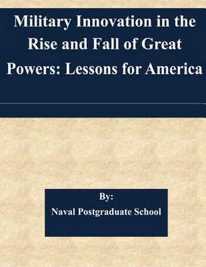 Military Innovation in the Rise and Fall of Great Powers de Naval Postgraduate School