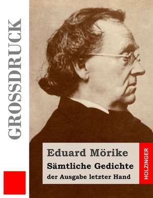 Samtliche Gedichte Der Ausgabe Letzter Hand (Grossdruck) de Eduard Morike