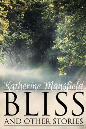 Bliss, and Other Stories de Katherine Mansfield