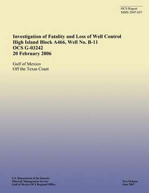 Investigation of Fatality and Loss of Well Control High Island Block A466, Well No. B-11 Ocs G-03242 20 February 2006 de U. S. Department of the Interior