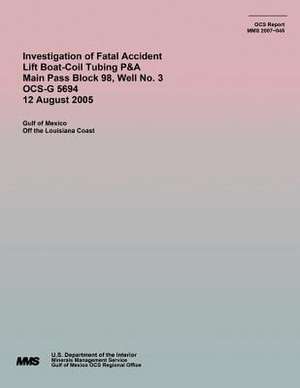 Investigation of Fatal Accident Lift Boat-Coil Tubing P&a Main Pass Block 98, Well No. 3 Ocs-G 5694 12 August 2005 de U. S. Department of the Interior