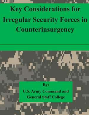 Key Considerations for Irregular Security Forces in Counterinsurgency de U. S. Army Command and General Staff Col