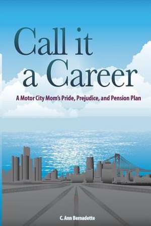 Call It a Career de C. Ann Bernadette