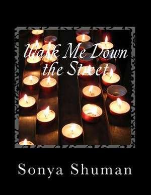 Walk Me Down the Street de Sonya Shuman