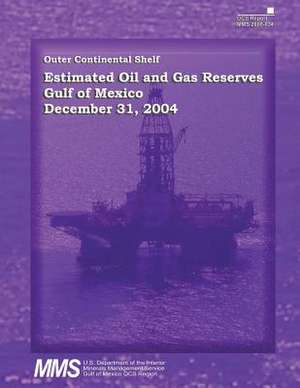 Outer Continental Shelf Estimated Oil and Gas Reserves, Gulf of Mexico, December 31, 2004 de U. S. Department of the Interior