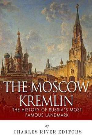 The Moscow Kremlin de Charles River Editors