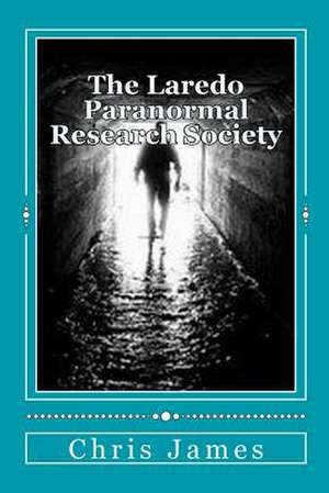 The Laredo Paranormal Research Society. de Chris James