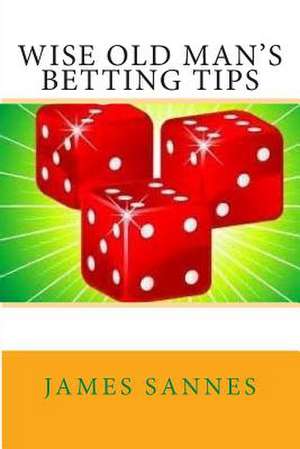 Wise Old Man's Betting Tips de Sannes, James L.