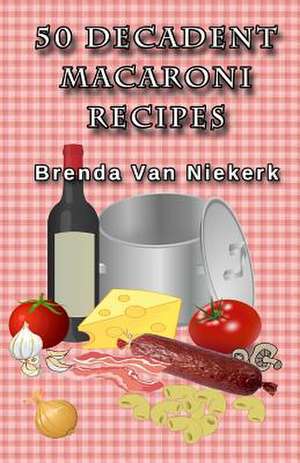 50 Decadent Macaroni Recipes de Niekerk, Brenda Van