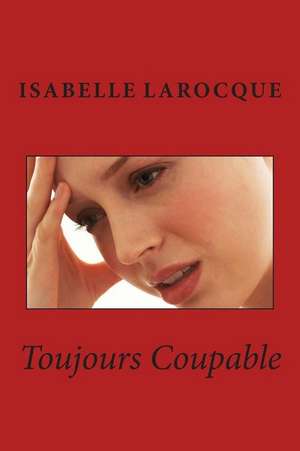 Toujours Coupable de Isabelle Larocque