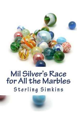 Mil Silver's Race for All the Marbles de Sterling Simkins