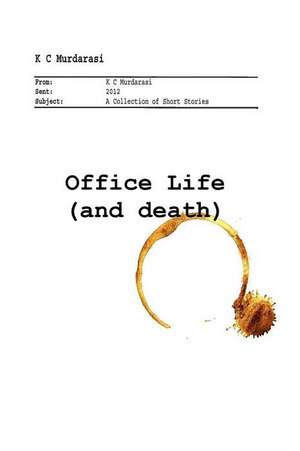 Office Life (and Death) de K. C. Murdarasi