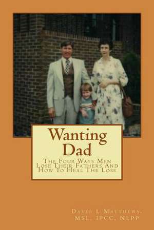 Wanting Dad de David L. Matthews