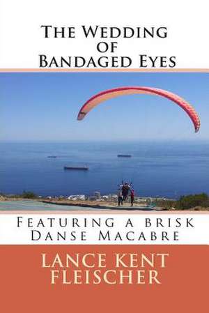 The Wedding of Bandaged Eyes de Lance Kent Fleischer