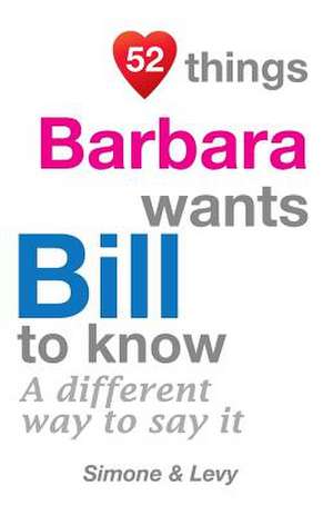 52 Things Barbara Wants Bill to Know de J. L. Leyva