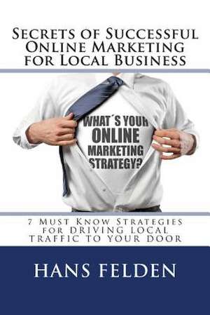 Online Marketing Secrets for Local Business de Hans Felden