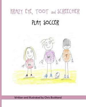 Krazy Eye, Toot and Screecher Play Soccer de Chris Buckland