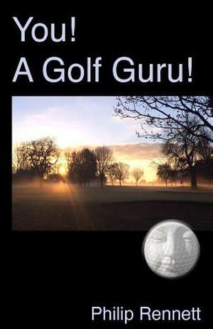 You! a Golf Guru! de Philip Rennett