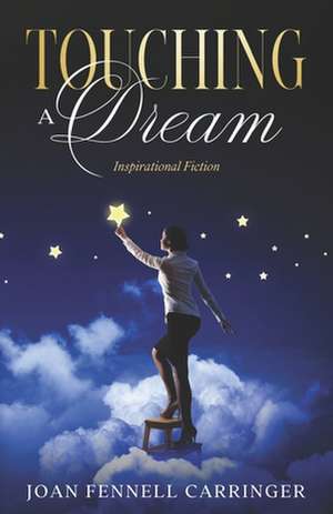 Touching a Dream de Mrs Joan Fennell Carringer