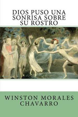 Dios Puso Una Sonrisa Sobre Su Rostro de Winston Morales Chavarro