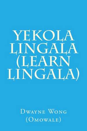 Yekola Lingala (Learn Lingala) de Dwayne Wong (Omowale)